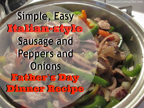 Simple easy Italian-style Sausage and Peppers and Onions Fathers Day Dinner Recipe 